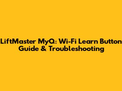 LiftMaster MyQ: Wi-Fi Learn Button Guide & Troubleshooting