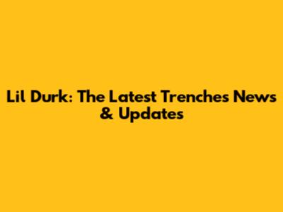 Lil Durk: The Latest Trenches News & Updates