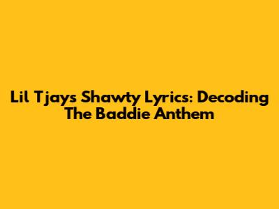 Lil Tjay's 'Shawty' Lyrics: Decoding The Baddie Anthem