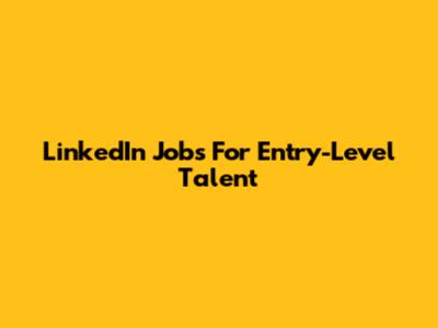 LinkedIn Jobs For Entry-Level Talent