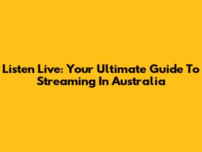 Listen Live: Your Ultimate Guide To Streaming In Australia