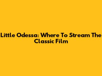 Little Odessa: Where To Stream The Classic Film