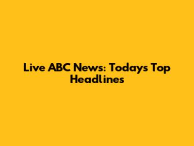 Live ABC News: Today's Top Headlines
