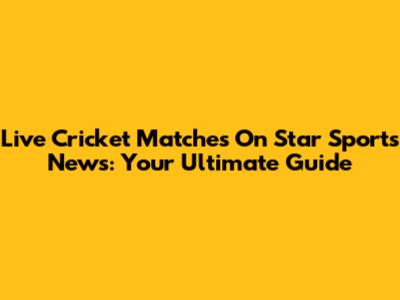 Live Cricket Matches On Star Sports News: Your Ultimate Guide