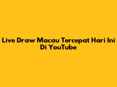 Live Draw Macau Tercepat Hari Ini Di YouTube