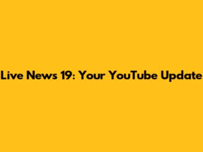 Live News 19: Your YouTube Update