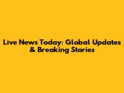 Live News Today: Global Updates & Breaking Stories