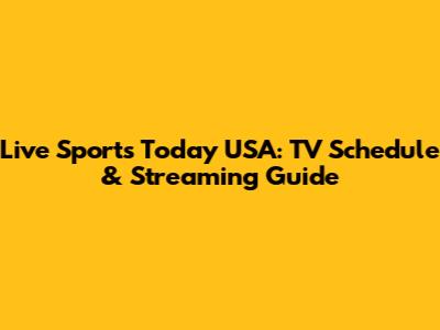 Live Sports Today USA: TV Schedule & Streaming Guide