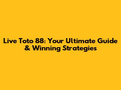 Live Toto 88: Your Ultimate Guide & Winning Strategies
