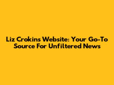 Liz Crokin's Website: Your Go-To Source For Unfiltered News