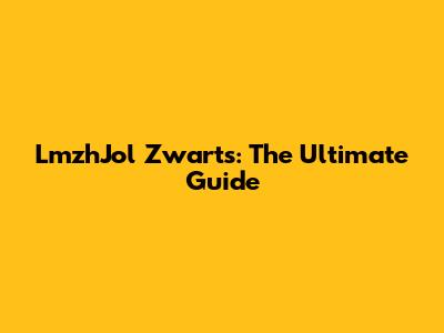 LmzhJol Zwarts: The Ultimate Guide
