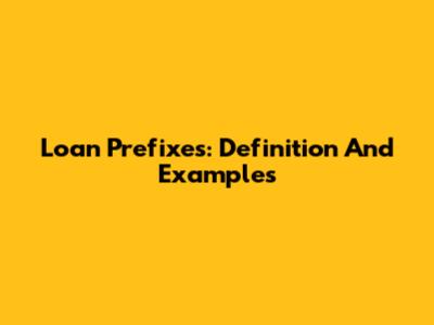 Loan Prefixes: Definition And Examples