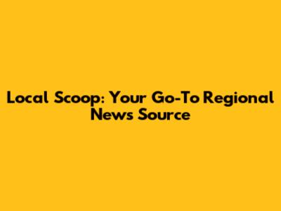 Local Scoop: Your Go-To Regional News Source