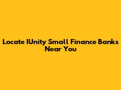 Locate IUnity Small Finance Banks Near You