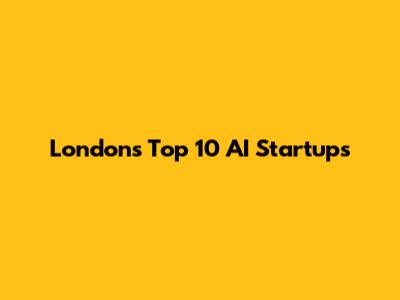 London's Top 10 AI Startups