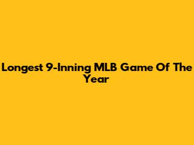 Longest 9-Inning MLB Game Of The Year