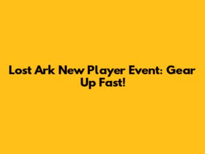 Lost Ark New Player Event: Gear Up Fast!