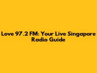 Love 97.2 FM: Your Live Singapore Radio Guide