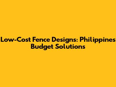 Low-Cost Fence Designs: Philippines Budget Solutions
