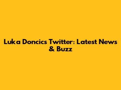 Luka Doncic's Twitter: Latest News & Buzz
