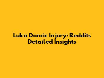 Luka Doncic Injury: Reddit's Detailed Insights