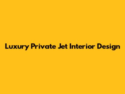 Luxury Private Jet Interior Design
