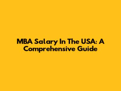MBA Salary In The USA: A Comprehensive Guide