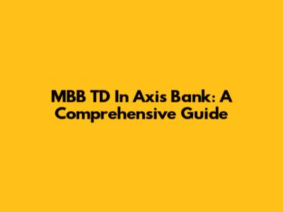 MBB TD In Axis Bank: A Comprehensive Guide