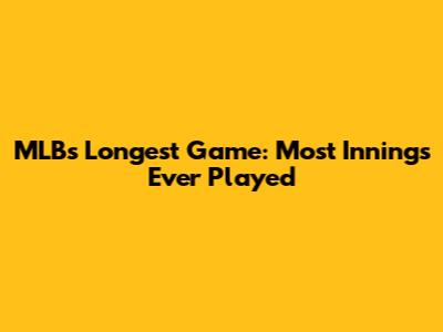 MLB's Longest Game: Most Innings Ever Played