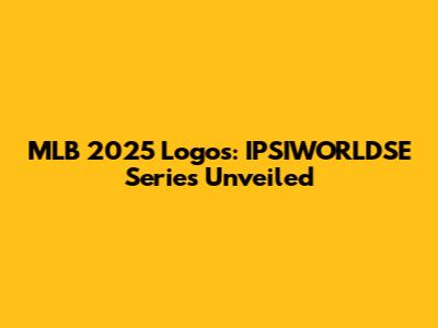 MLB 2025 Logos: IPSIWORLDSE Series Unveiled
