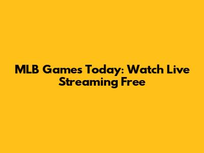 MLB Games Today: Watch Live Streaming Free