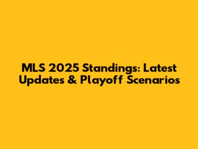 MLS 2025 Standings: Latest Updates & Playoff Scenarios