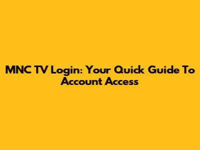 MNC TV Login: Your Quick Guide To Account Access