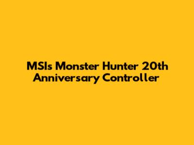 MSI's Monster Hunter 20th Anniversary Controller