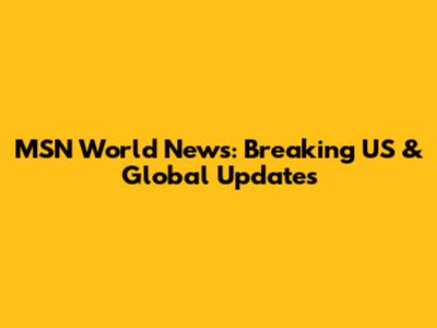 MSN World News: Breaking US & Global Updates