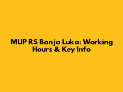 MUP RS Banja Luka: Working Hours & Key Info