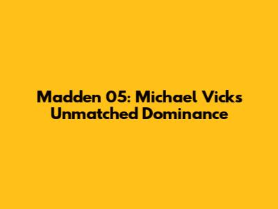 Madden 05: Michael Vick's Unmatched Dominance