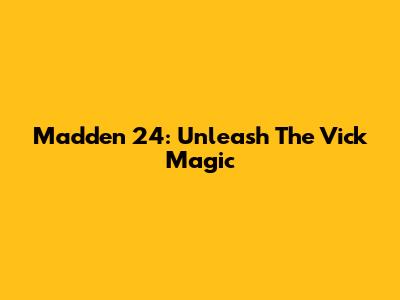 Madden 24: Unleash The Vick Magic