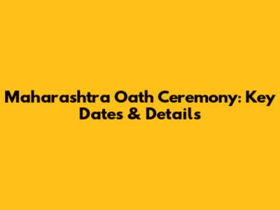 Maharashtra Oath Ceremony: Key Dates & Details