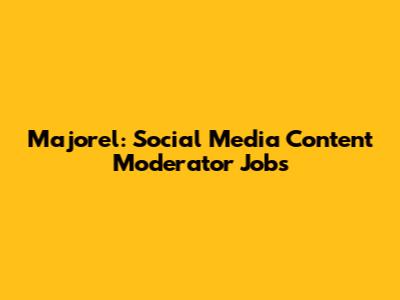 Majorel: Social Media Content Moderator Jobs