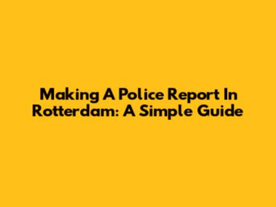Making A Police Report In Rotterdam: A Simple Guide