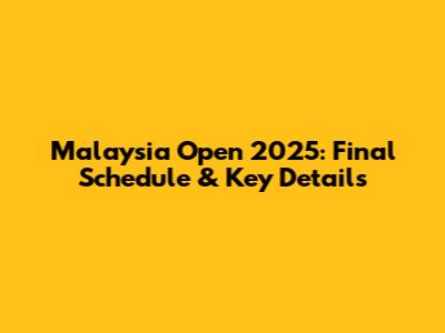 Malaysia Open 2025: Final Schedule & Key Details
