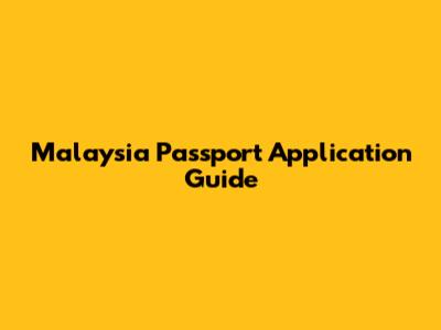 Malaysia Passport Application Guide