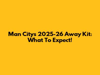 Man City's 2025-26 Away Kit: What To Expect!