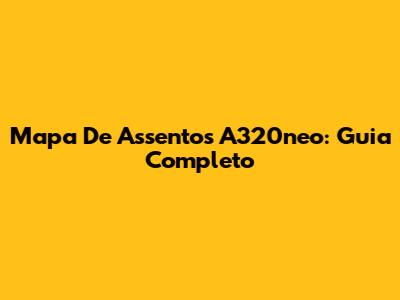 Mapa De Assentos A320neo: Guia Completo