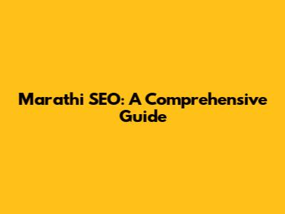Marathi SEO: A Comprehensive Guide