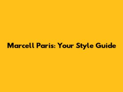 Marcell Paris: Your Style Guide
