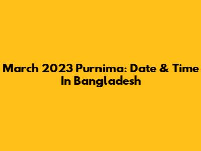 March 2023 Purnima: Date & Time In Bangladesh