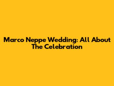 Marco Neppe Wedding: All About The Celebration