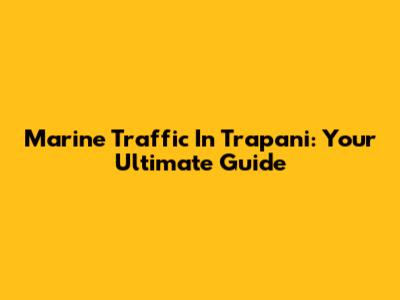 Marine Traffic In Trapani: Your Ultimate Guide